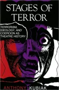 Stages of Terror: Terrorism, Ideology, and Coercion As Theatre History