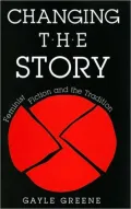 Changing the Story: Feminist Fiction and the Tradition