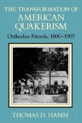 The Transformation of American Quakerism : Orthodox Friends, 1800-1907