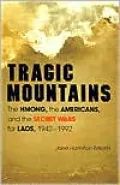 Tragic Mountains: The Hmong, the Americans, and the Secret Wars for Laos, 1942-1992