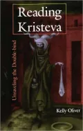 Reading Kristeva: Unraveling the Double-bind