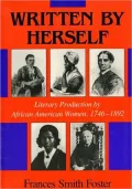 Written by Herself: Literary Production by African American Women, 1746-1892