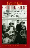 From the Other Side: Women, Gender and Immigrant Life in the U. S., 1820-1990