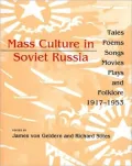 Mass Culture in Soviet Russia: Tales, Poems, Songs, Movies, Plays, and Folklore, 1917-1953