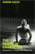 The Death of Character: Perspectives on Theater after Modernism