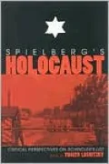Spielberg's Holocaust: Critical Perspectives on Schindler's List