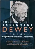 The Essential Dewey: Pragmatism, Education, Democracy, Vol. 1