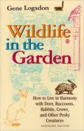 Wildlife in the Garden: How to Live in Harmony with Deer, Raccoons, Rabbits, Crows and Other Pesky Creatures
