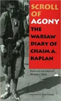 The Scroll of Agony: The Warsaw Diary of Chaim A. Kaplan