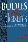 Bodies and Pleasures: Foucault and the Politics of Sexual Normalization