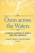 Osun across the Waters: A Yoruba Goddess in Africa and the Americas