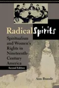 Radical Spirits: Spiritualism and Women's Rights in Nineteenth-Century America
