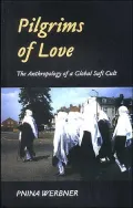 Pilgrims of Love: The Anthropology of a Global Sufi Cult