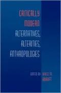Critically Modern: Alternatives, Alterities, Anthropologies