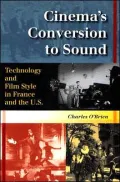 Cinema's Conversion to Sound: Technology and Film Style in France and the U. S.