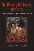 Our Mothers, Our Powers, Our Texts: Manifestations of Àjé in Africana Literatures