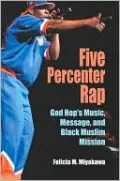 Five Percenter Rap: God Hop's Music, Message, and Black Muslim Mission (Profiles in Popular Music Series)