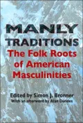 Manly Traditions: The Folk Roots of American Masculinities