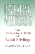 Revealing Whiteness: The Unconscious Habits of Racial Privilege