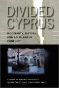 Divided Cyprus: Modernity, History, and an Island in Conflict
