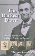 The Darkest Dawn: Lincoln, Booth, and the Great American Tragedy