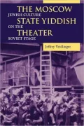 Moscow State Yiddish Theater: Jewish Culture on the Soviet Stage