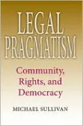 Legal Pragmatism: Community, Rights, and Democracy