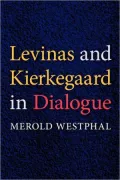 Levinas and Kierkegaard in Dialogue