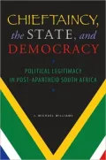 Chieftaincy, the State, and Democracy: Political Legitimacy in Post-Apartheid South Africa