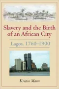 Slavery and the Birth of an African City: Lagos, 1760-1900
