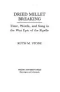 Dried Millet Breaking: Time, Words and Song in the Woi Epic of the Kpelle