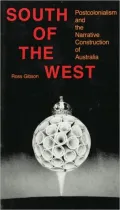 South of the West : Postcolonialism and the Narrative Construction of Australia
