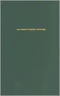John Dewey's Pragmatic Technology (Indiana Series in the Philosophy of Technology)