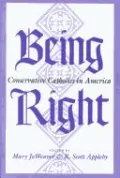 Being Right: Conservative Catholics in America