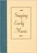 Singing Early Music: The Pronunciation of European Languages in the Late Middle Ages and Ren...