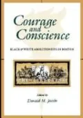 Courage and Conscience: Black and White Abolitionists in Boston