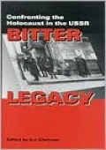 Bitter Legacy: Confronting the Holocaust in the USSR