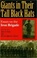 Giants in Their Tall Black Hats: Essays on the Iron Brigade