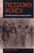 Freedom's Women: Black Women and Families in Civil War Era Mississippi