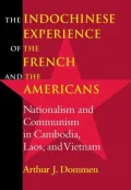 The Indochinese Experience of the French and the Americans: Nationalism and Communism in Cambodia, Laos, and Vietnam