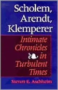 Scholem, Arendt, Klemperer: Intimate Chronicles in Turbulent Times