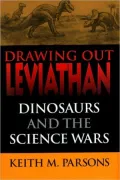 Drawing Out Leviathan: Dinosaurs and the Science Wars