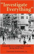 Investigate Everything: Federal Efforts to Compel Black Loyalty During World War I