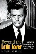 Beyond the Latin Lover: Marcello Mastroianni, Masculinity, and Italian Cinema