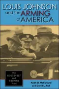 Louis Johnson and the Arming of America: The Roosevelt and Truman Years