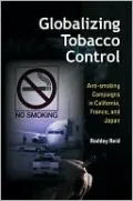 Globalizing Tobacco Control: Anti-smoking Campaigns in California, France, and Japan