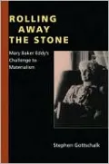 Rolling Away the Stone: Mary Baker Eddy's Challenge to Materialism