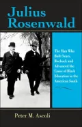 Julius Rosenwald: The Man Who Built Sears, Roebuck and Advanced the Cause of Black Education in the American South