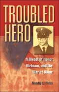 Troubled Hero: A Medal of Honor, Vietnam, and the War at Home