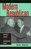 Modern Republican: Arthur Larson and the Eisenhower Years